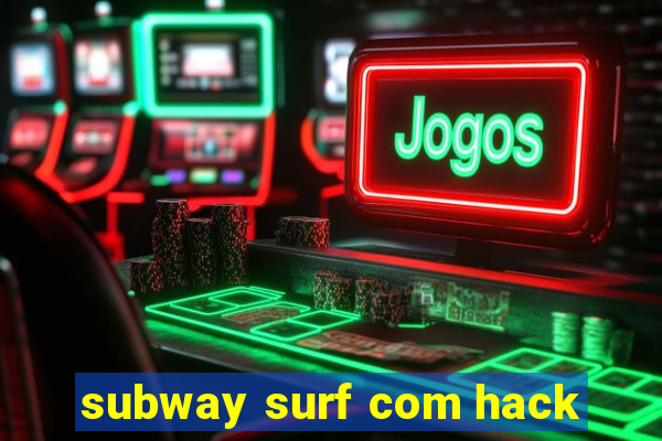 subway surf com hack